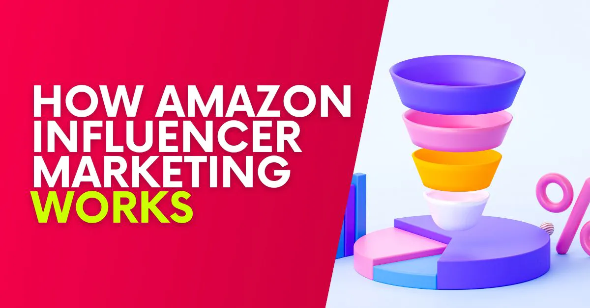 How Does Amazon Influencer Marketing Work? [GUIDE]